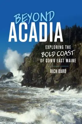 Jenseits von Acadia: Erkundung der kühnen Küste von Down East Maine - Beyond Acadia: Exploring the Bold Coast of Down East Maine