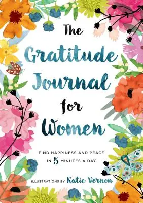 Das Tagebuch der Dankbarkeit für Frauen: Glück und Frieden finden in 5 Minuten am Tag - The Gratitude Journal for Women: Find Happiness and Peace in 5 Minutes a Day