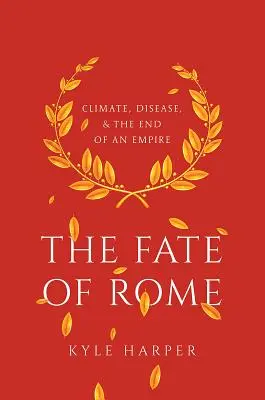 Das Schicksal Roms: Klima, Seuchen und das Ende eines Reiches - The Fate of Rome: Climate, Disease, and the End of an Empire