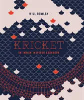 Kricket: Ein indisch inspiriertes Kochbuch - Kricket: An Indian-Inspired Cookbook