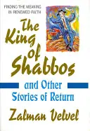 Der König des Shabbos: & andere Geschichten der Rückkehr - The King of Shabbos: & Other Stories of Return