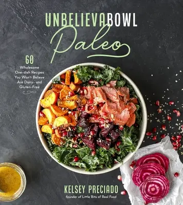 Unglaubliche Schüssel Paleo: 60 gesunde Ein-Gericht-Rezepte, von denen Sie nicht glauben werden, dass sie milch- und glutenfrei sind - Unbelievabowl Paleo: 60 Wholesome One-Dish Recipes You Won't Believe Are Dairy- And Gluten-Free