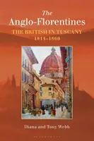 Die Anglo-Florentiner: Die Briten in der Toskana, 1814-1860 - The Anglo-Florentines: The British in Tuscany, 1814-1860