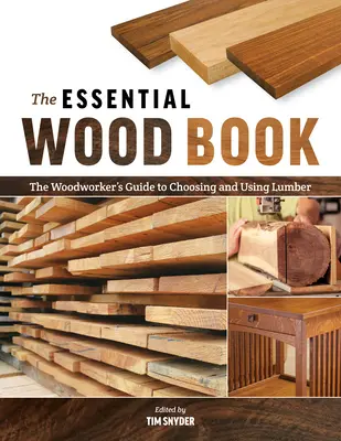 Das essentielle Holzbuch: Der Leitfaden für Holzwerker zur Auswahl und Verwendung von Holz - The Essential Wood Book: The Woodworker's Guide to Choosing and Using Lumber