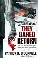 Sie wagten die Rückkehr: Die wahre Geschichte der jüdischen Spione hinter den Linien in Nazi-Deutschland - They Dared Return: The True Story of Jewish Spies Behind the Lines in Nazi Germany