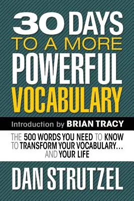 In 30 Tagen zu einem leistungsfähigeren Wortschatz: Die 500 Wörter, die Sie kennen müssen, um Ihren Wortschatz und Ihr Leben zu verändern. - 30 Days to a More Powerful Vocabulary: The 500 Words You Need to Know to Transform Your Vocabulary.and Your Life