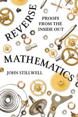 Umgekehrte Mathematik: Beweise von innen nach außen - Reverse Mathematics: Proofs from the Inside Out