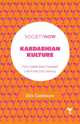 Kardashian Kulture: Wie Berühmtheiten das Leben im 21. Jahrhundert veränderten - Kardashian Kulture: How Celebrities Changed Life in the 21st Century