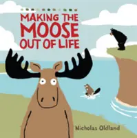 DAS LEBEN ZUM ELCH MACHEN - MAKING THE MOOSE OUT OF LIFE