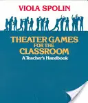 Theaterspiele für das Klassenzimmer: Ein Handbuch für Lehrerinnen und Lehrer - Theater Games for the Classroom: A Teacher's Handbook