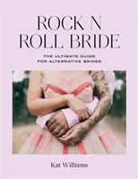 Rock N Roll Bride: Der ultimative Leitfaden für alternative Bräute - Rock N Roll Bride: The Ultimate Guide for Alternative Brides