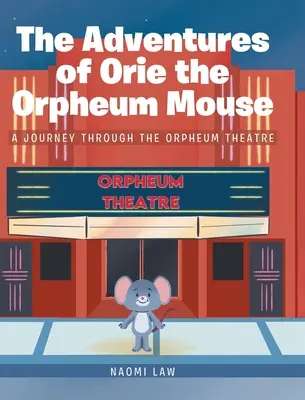 Die Abenteuer von Orie, der Orpheum-Maus: Eine Reise durch das Orpheum-Theater - The Adventures of Orie the Orpheum Mouse: A journey through the Orpheum Theatre