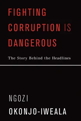Korruptionsbekämpfung ist gefährlich: Die Geschichte hinter den Schlagzeilen - Fighting Corruption Is Dangerous: The Story Behind the Headlines