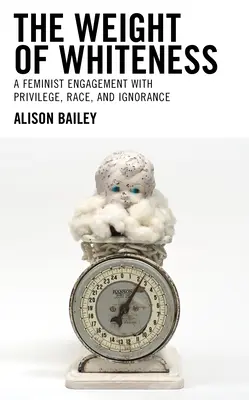 Das Gewicht des Weißseins: Eine feministische Auseinandersetzung mit Privilegien, Rasse und Unwissenheit - The Weight of Whiteness: A Feminist Engagement with Privilege, Race, and Ignorance