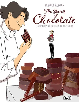 Die Geheimnisse der Schokolade: Die Reise eines Feinschmeckers durch das Atelier eines Spitzenkochs - The Secrets of Chocolate: A Gourmand's Trip Through a Top Chef's Atelier