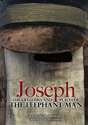 Joseph: Das Leben, die Zeiten und die Orte des Elefantenmenschen - Joseph: The Life, Times and Places of the Elephant Man