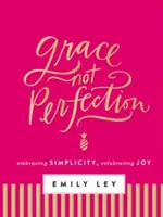 Gnade, nicht Perfektion: Einfachheit umarmen, Freude zelebrieren - Grace, Not Perfection: Embracing Simplicity, Celebrating Joy