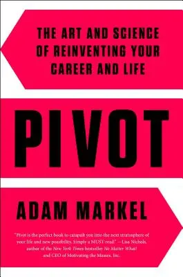 Pivot: Die Kunst und Wissenschaft der Neuausrichtung von Karriere und Leben - Pivot: The Art and Science of Reinventing Your Career and Life