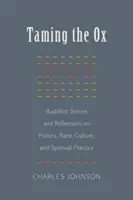 Den Ochsen zähmen: Buddhistische Geschichten und Überlegungen zu Politik, Ethnie, Kultur und spiritueller Praxis - Taming the Ox: Buddhist Stories and Reflections on Politics, Race, Culture, and Spiritual Practice