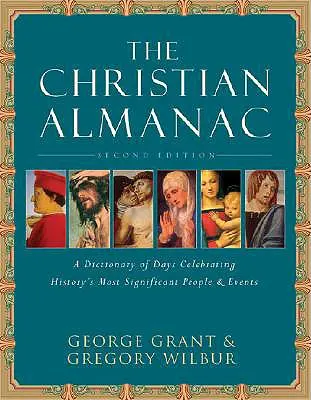 Der Christliche Almanach: Ein Buch der Tage, das die bedeutendsten Menschen und Ereignisse der Geschichte würdigt - The Christian Almanac: A Book of Days Celebrating History's Most Significant People & Events