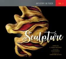 Kunstfertigkeit mit Fasern, Band 2: Skulpturen - Artistry in Fiber, Vol. 2: Sculpture