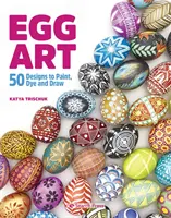 Eierkunst - 50 Motive zum Malen, Färben und Zeichnen - Egg Art - 50 Designs to Paint, Dye and Draw