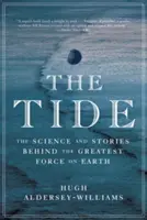 Die Gezeiten: Die Wissenschaft und die Geschichten hinter der größten Kraft der Erde - The Tide: The Science and Stories Behind the Greatest Force on Earth