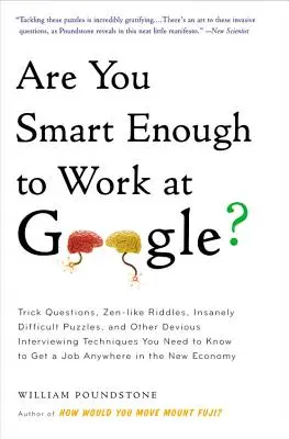 Sind Sie klug genug, um bei Google zu arbeiten? Trickfragen, Zen-artige Rätsel, wahnsinnig schwierige Puzzles und andere hinterhältige Interviewtechniken, die Sie - Are You Smart Enough to Work at Google?: Trick Questions, Zen-Like Riddles, Insanely Difficult Puzzles, and Other Devious Interviewing Techniques You