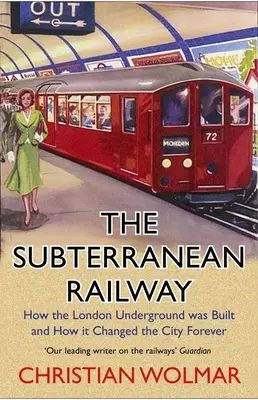 Die unterirdische Eisenbahn: Wie die Londoner U-Bahn gebaut wurde und wie sie die Stadt für immer veränderte - The Subterranean Railway: How the London Underground Was Built and How It Changed the City Forever