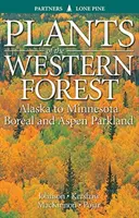 Pflanzen der westlichen Wälder: Alaska bis Minnesota Boreal und Aspen Parkland - Plants of the Western Forest: Alaska to Minnesota Boreal and Aspen Parkland