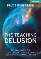 Der Lehrwahn: Warum der Unterricht an unseren Schulen nicht gut genug ist (und wie wir ihn besser machen können) - The Teaching Delusion: Why Teaching in Our Schools Isn't Good Enough (and How We Can Make It Better)