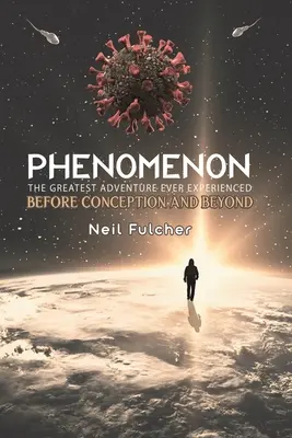 Phenomenon - Das größte jemals erlebte Abenteuer - Vor der Empfängnis und darüber hinaus - Phenomenon - The Greatest Adventure Ever Experienced - Before Conception and Beyond