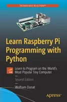Raspberry Pi programmieren lernen mit Python: Programmieren lernen mit dem beliebtesten Kleinstcomputer der Welt - Learn Raspberry Pi Programming with Python: Learn to Program on the World's Most Popular Tiny Computer