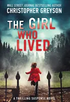 Das Mädchen, das lebte: Ein aufregender Spannungsroman - The Girl Who Lived: A Thrilling Suspense Novel