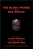 Der schwarze Prinz und die Seeteufel: Die Geschichte von Valerio Borghese und den Eliteeinheiten der Decima MAS - The Black Prince and the Sea Devils: The Story of Valerio Borghese and the Elite Units of the Decima MAS