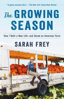 The Growing Season: Wie ich ein neues Leben aufbaute - und eine amerikanische Farm rettete - The Growing Season: How I Built a New Life--And Saved an American Farm