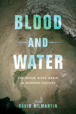 Blut und Wasser: Das Indus-Becken in der modernen Geschichte - Blood and Water: The Indus River Basin in Modern History
