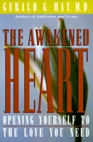 Das erweckte Herz: Öffne dich für die Liebe, die du brauchst - The Awakened Heart: Opening Yourself to the Love You Need
