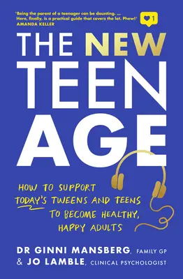 Das neue Teenager-Alter: Wie man die Tweens und Teens von heute dabei unterstützt, gesunde und glückliche Erwachsene zu werden - The New Teen Age: How to Support Today's Tweens and Teens to Become Healthy, Happy Adults