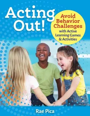 Acting Out!: Vermeiden Sie Verhaltensauffälligkeiten mit aktiven Lernspielen und Aktivitäten - Acting Out!: Avoid Behavior Challenges with Active Learning Games and Activities