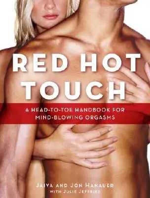 Red Hot Touch: Ein Handbuch für atemberaubende Orgasmen von Kopf bis Fuß - Red Hot Touch: A Head-To-Toe Handbook for Mind-Blowing Orgasms