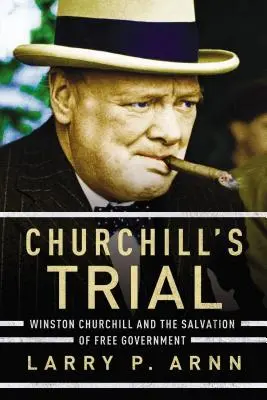 Churchills Prozess: Winston Churchill und die Rettung der freien Regierung - Churchill's Trial: Winston Churchill and the Salvation of Free Government