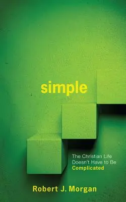 Einfach: Das christliche Leben muss nicht kompliziert sein - Simple.: The Christian Life Doesn't Have to Be Complicated