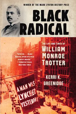 Schwarzer Radikaler: Das Leben und die Zeiten von William Monroe Trotter - Black Radical: The Life and Times of William Monroe Trotter