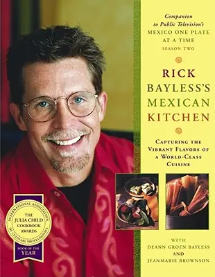 Die mexikanische Küche von Rick Bayless: Die pulsierenden Aromen einer Weltklasse-Küche einfangen - Rick Bayless's Mexican Kitchen: Capturing the Vibrant Flavors of a World-Class Cuisine