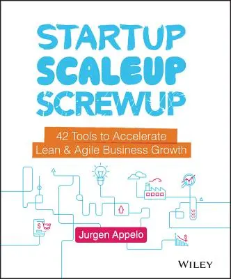 Startup, Scaleup, Screwup: 42 Tools zur Beschleunigung von schlankem und agilem Unternehmenswachstum - Startup, Scaleup, Screwup: 42 Tools to Accelerate Lean and Agile Business Growth