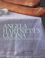 Angela Hartnett's Cucina - Drei Generationen italienischer Familienkochkunst - Angela Hartnett's Cucina - Three Generations of Italian Family Cooking