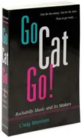 Go Cat Go!: Rockabilly-Musik und ihre Macher - Go Cat Go!: Rockabilly Music and Its Makers