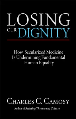 Der Verlust unserer Würde: Wie die säkularisierte Medizin die fundamentale menschliche Gleichheit untergräbt - Losing Our Dignity: How Secularized Medicine is Undermining Fundamental Human Equality