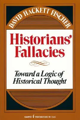 Der Irrtum der Historiker: Zu einer Logik des historischen Denkens - Historians' Fallacie: Toward a Logic of Historical Thought